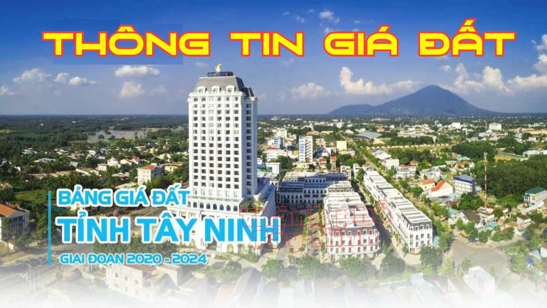 Bảng giá đất áp dụng trên địa bàn tỉnh Tây Ninh giai đoạn 2020-2024